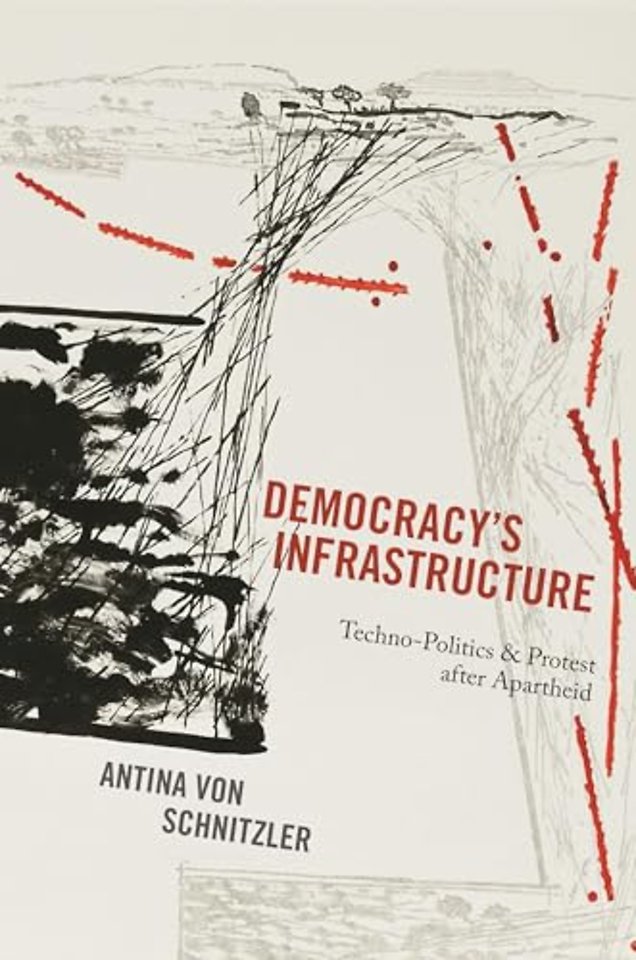 Democracy`s Infrastructure – Techno–Politics and Protest after Apartheid