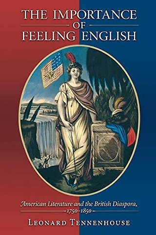 The Importance of Feeling English – American Literature and the British Diaspora, 1750–1850
