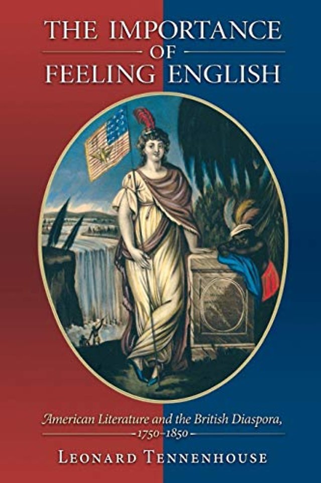 The Importance of Feeling English – American Literature and the British Diaspora, 1750–1850