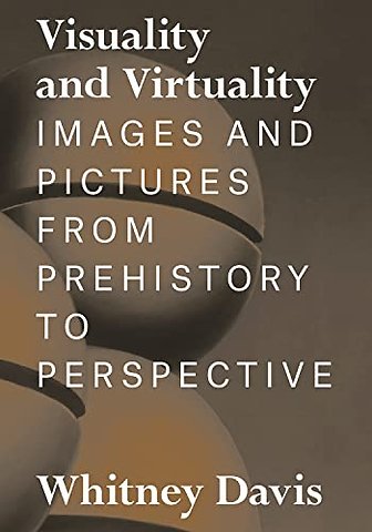 Visuality and Virtuality – Images and Pictures from Prehistory to Perspective