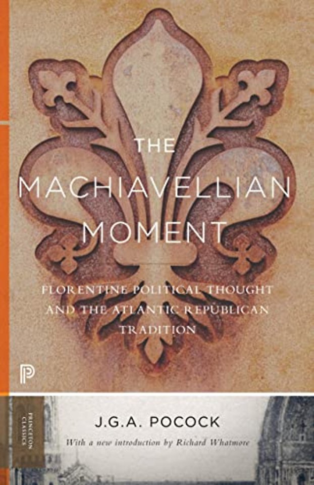 Machiavellian Moment – Florentine Political Thought and the Atlantic Republican Tradition