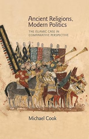 Ancient Religions, Modern Politics – The Islamic Case in Comparative Perspective