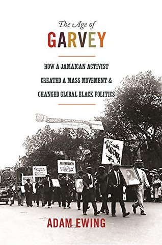 Age of Garvey – How a Jamaican Activist Created a Mass Movement and Changed Global Black Politics