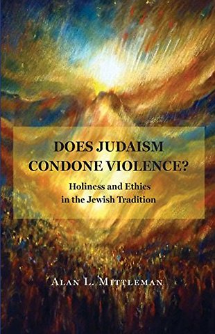 Does Judaism Condone Violence? – Holiness and Ethics in the Jewish Tradition