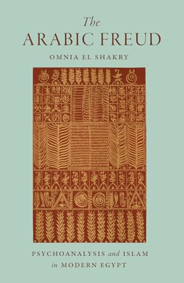 Arabic Freud – Psychoanalysis and Islam in Modern Egypt