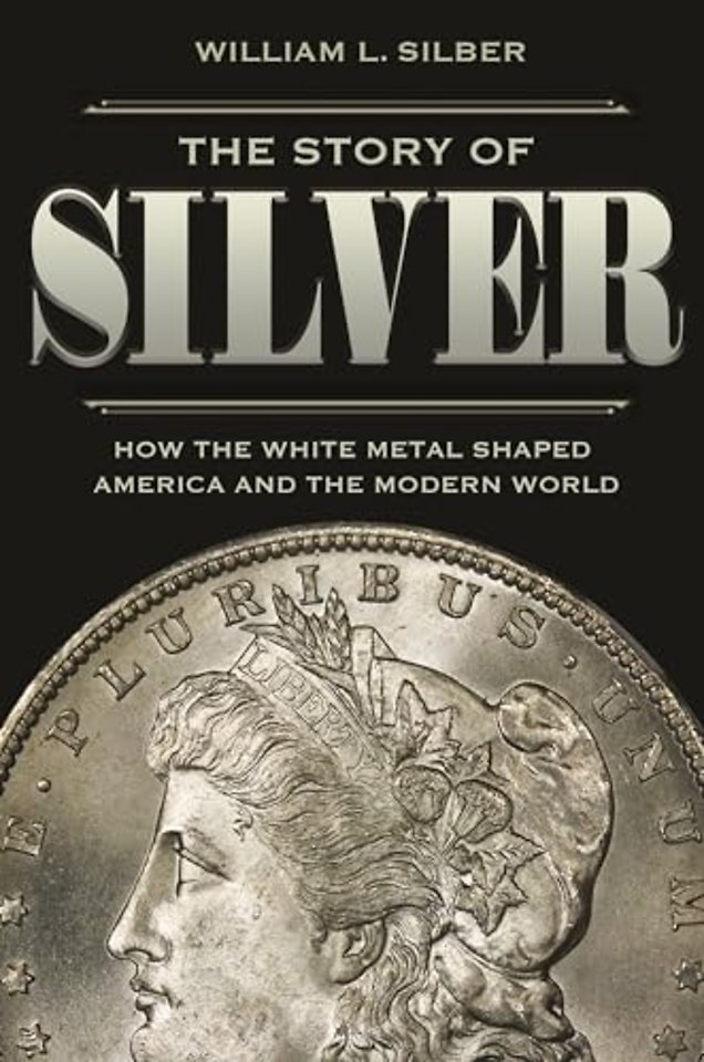 The Story of Silver – How the White Metal Shaped America and the Modern World