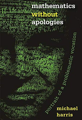 Mathematics without Apologies – Portrait of a Problematic Vocation