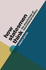 How Statesmen Think – The Psychology of International Politics