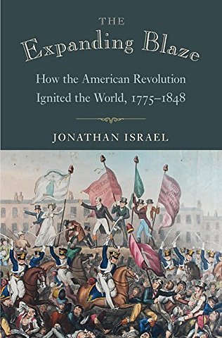 Expanding Blaze – How the American Revolution Ignited the World, 1775–1848