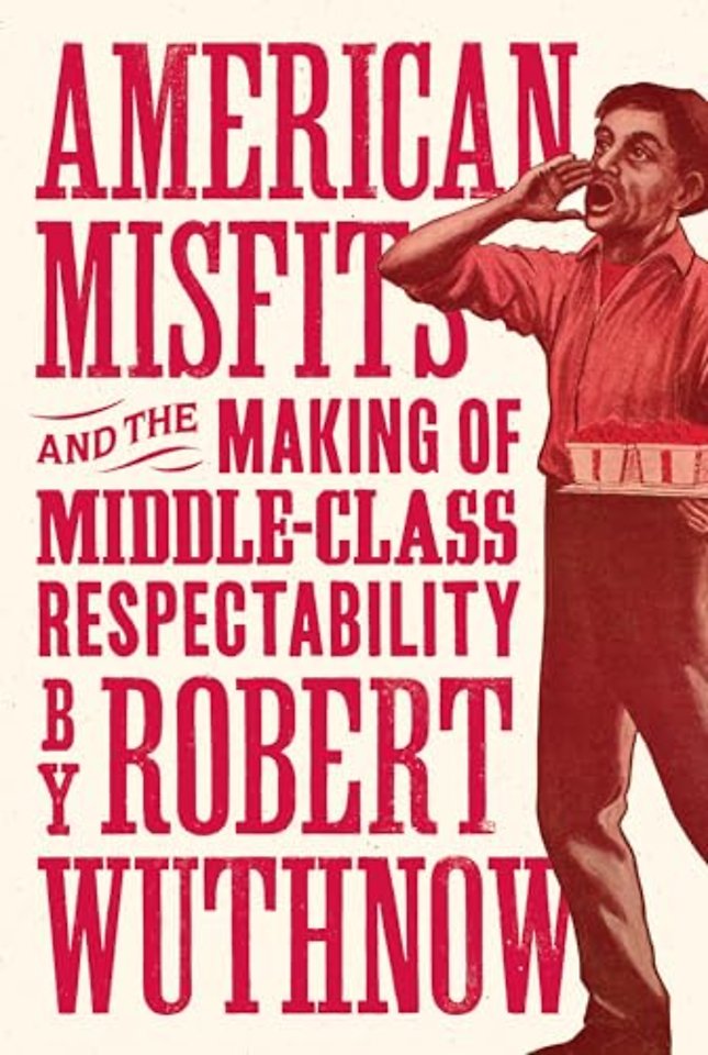 American Misfits and the Making of Middle–Class Respectability