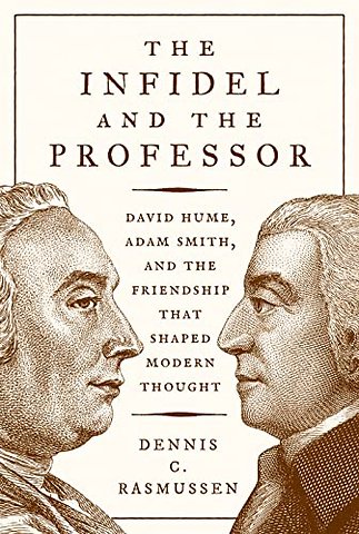 The Infidel and the Professor – David Hume, Adam Smith, and the Friendship That Shaped Modern Thought
