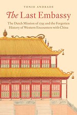 The Last Embassy – The Dutch Mission of 1795 and the Forgotten History of Western Encounters with China