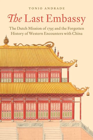 The Last Embassy – The Dutch Mission of 1795 and the Forgotten History of Western Encounters with China