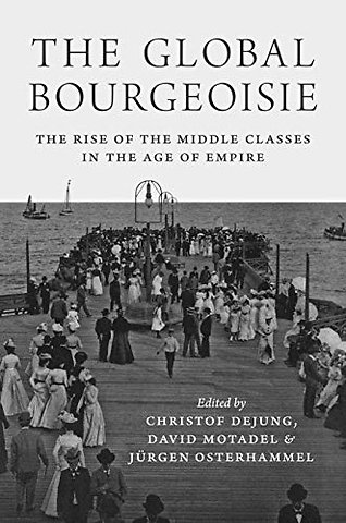 Global Bourgeoisie – The Rise of the Middle Classes in the Age of Empire