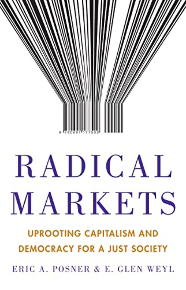 Radical Markets – Uprooting Capitalism and Democracy for a Just Society