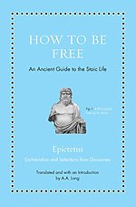 How to Be Free – An Ancient Guide to the Stoic Life