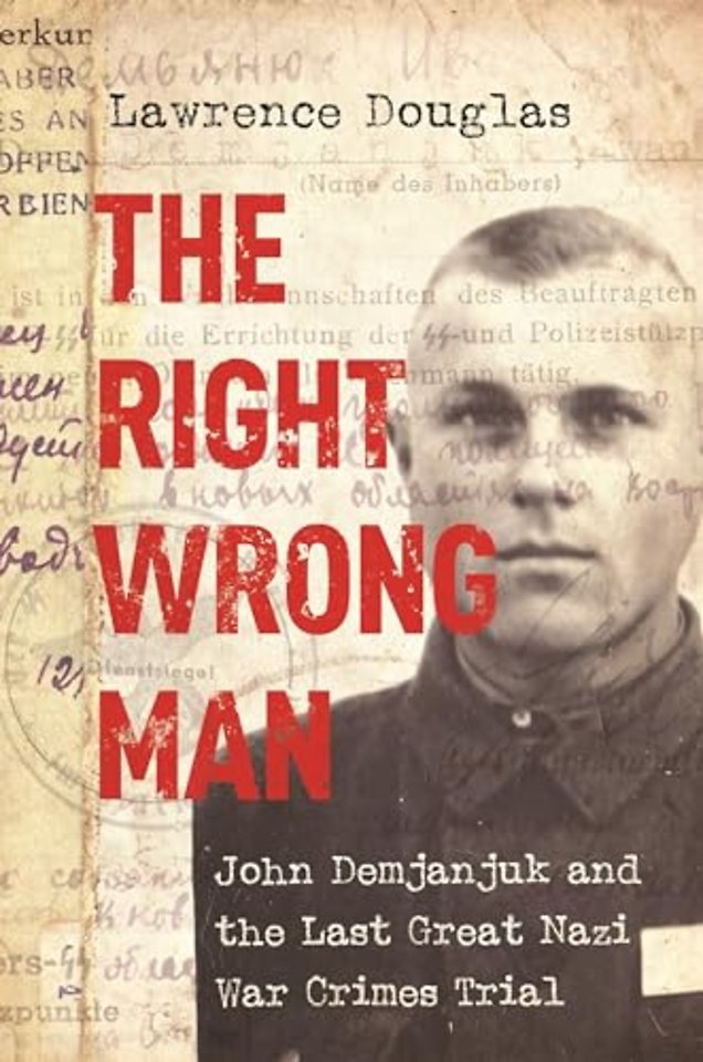 Right Wrong Man – John Demjanjuk and the Last Great Nazi War Crimes Trial