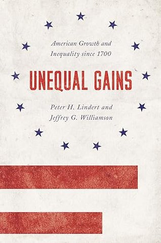 Unequal Gains – American Growth and Inequality since 1700