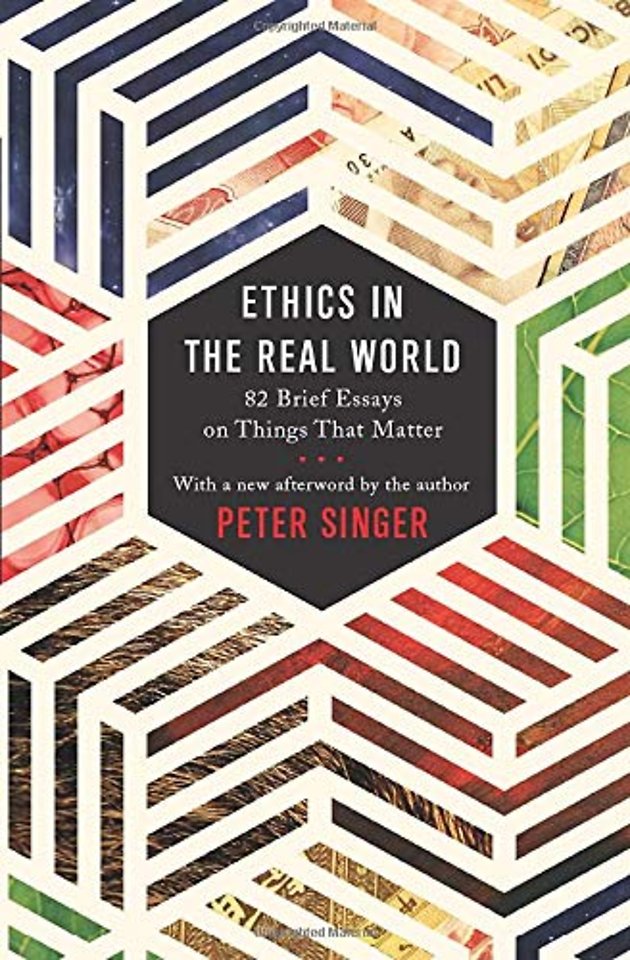 Ethics in the Real World – 82 Brief Essays on Things That Matter