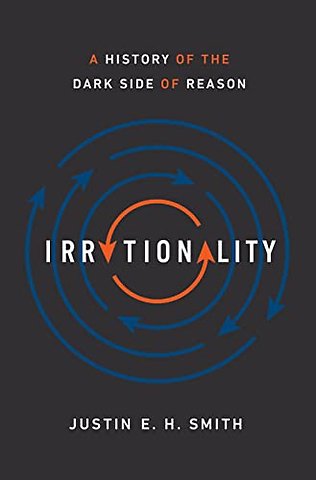 Irrationality – A History of the Dark Side of Reason