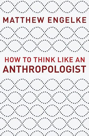 How to Think Like an Anthropologist