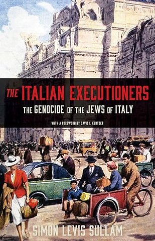 Italian Executioners – The Genocide of the Jews of Italy