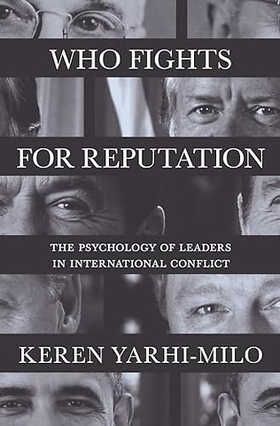Who Fights for Reputation – The Psychology of Leaders in International Conflict