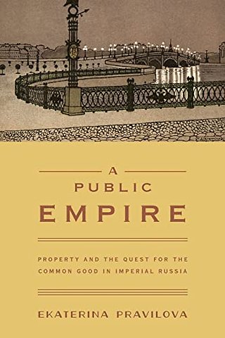 Public Empire – Property and the Quest for the Common Good in Imperial Russia