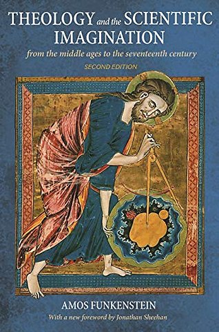 Theology and the Scientific Imagination – From the Middle Ages to the Seventeenth Century, Second Edition