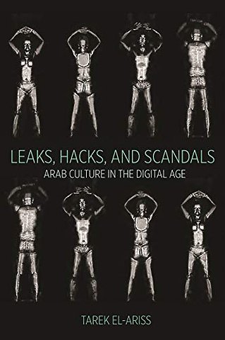 Leaks, Hacks, and Scandals – Arab Culture in the Digital Age