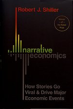 Narrative Economics – How Stories Go Viral and Drive Major Economic Events