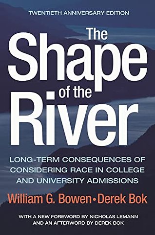 Shape of the River – Long–Term Consequences of Considering Race in College and University Admissions Twentieth Anniversary Edition