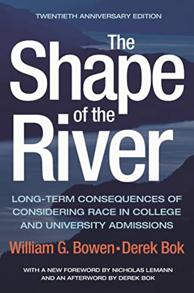 Shape of the River – Long–Term Consequences of Considering Race in College and University Admissions Twentieth Anniversary Edition