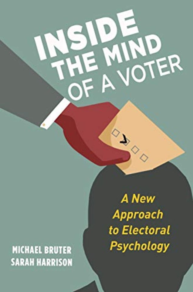 Inside the Mind of a Voter – A New Approach to Electoral Psychology
