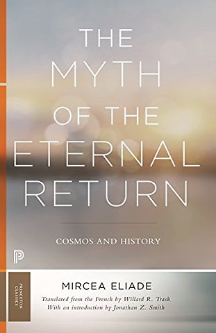 Myth of the Eternal Return – Cosmos and History