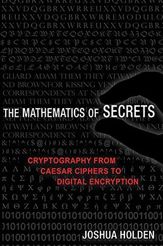 The Mathematics of Secrets – Cryptography from Caesar Ciphers to Digital Encryption