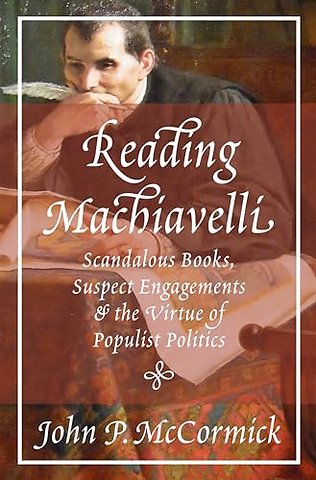 Reading Machiavelli – Scandalous Books, Suspect Engagements, and the Virtue of Populist Politics