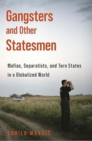 Gangsters and Other Statesmen – Mafias, Separatists, and Torn States in a Globalized World