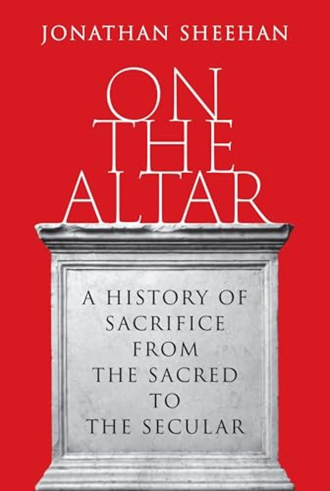On the Altar – A History of Sacrifice from the Sacred to the Secular
