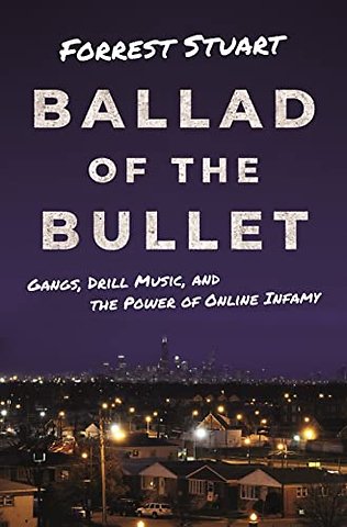 Ballad of the Bullet – Gangs, Drill Music, and the Power of Online Infamy