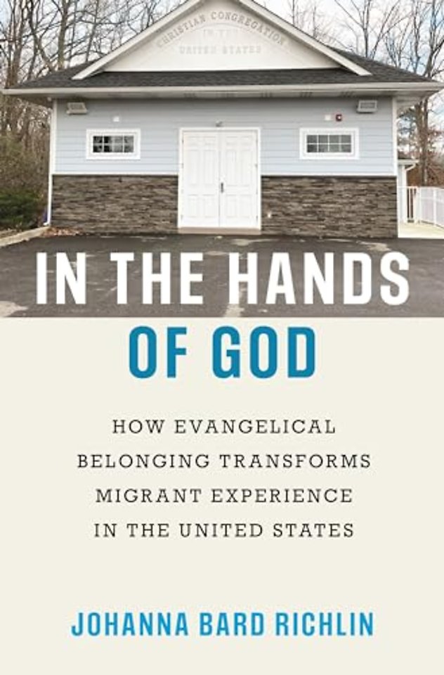 In the Hands of God – How Evangelical Belonging Transforms Migrant Experience in the United States
