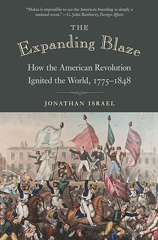Expanding Blaze – How the American Revolution Ignited the World, 1775–1848