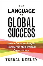 The Language of Global Success – How a Common Tongue Transforms Multinational Organizations