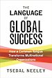 The Language of Global Success – How a Common Tongue Transforms Multinational Organizations