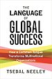The Language of Global Success – How a Common Tongue Transforms Multinational Organizations