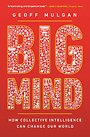 Big Mind – How Collective Intelligence Can Change Our World Big Mind – How Collective Intelligence Can Change Our World