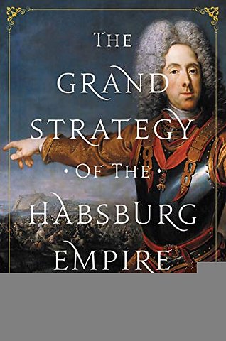 The Grand Strategy of the Habsburg Empire