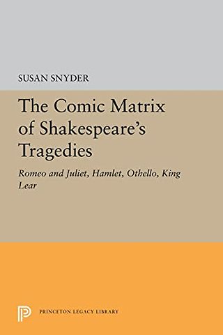 The Comic Matrix of Shakespeare`s Tragedies – Romeo and Juliet, Hamlet, Othello, and King Lear
