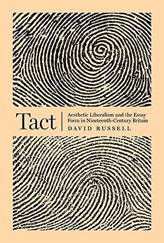 Tact – Aesthetic Liberalism and the Essay Form in Nineteenth–Century Britain