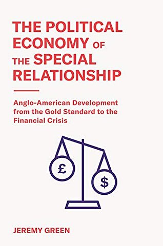 Political Economy of the Special Relationship – Anglo–American Development from the Gold Standard to the Financial Crisis